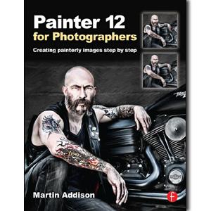 Painter 12  for Photographers: Creating painterly images step by step - STUDENTFILMMAKERS.COM STORE