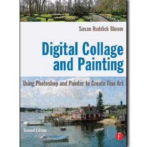 Digital Collage and Painting: Using Photoshop and Painter to Create Fine Art, 2nd Edition - STUDENTFILMMAKERS.COM STORE