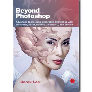 Beyond Photoshop: Advanced techniques integrating Photoshop with Illustrator, Poser, Painter, Cinema 4D and ZBrush - STUDENTFILMMAKERS.COM STORE
