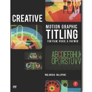 Creative Motion Graphic Titling for Film, Video, and the Web: Dynamic Motion Graphic Title Design - STUDENTFILMMAKERS.COM STORE