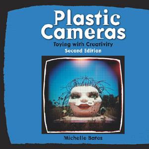 Plastic Cameras: Toying with Creativity, 2nd Edition - STUDENTFILMMAKERS.COM STORE