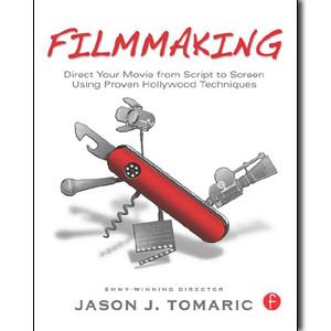 Filmmaking: Direct Your Movie from Script to Screen Using Proven Hollywood Techniques - STUDENTFILMMAKERS.COM STORE