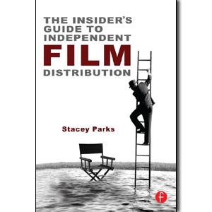 The Insider's Guide to Independent Film Distribution, 2nd Edition - STUDENTFILMMAKERS.COM STORE