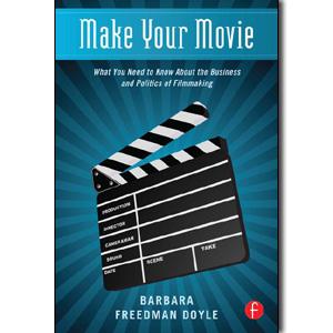 Make Your Movie: What You Need to Know About the Business and Politics of Filmmaking - STUDENTFILMMAKERS.COM STORE