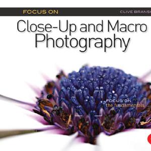 Focus On Close-Up and Macro Photography: Focus on the Fundamentals - STUDENTFILMMAKERS.COM STORE
