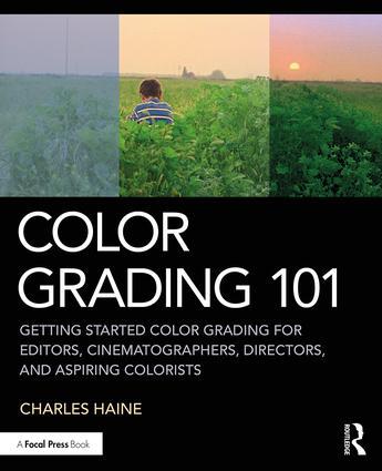Color Grading 101: Getting Started Color Grading for Editors, Cinematographers, Directors, and Aspiring Colorists - STUDENTFILMMAKERS.COM STORE