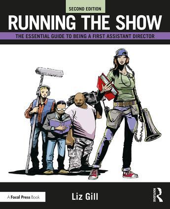 Running the Show: The Essential Guide to Being a First Assistant Director, 2nd Edition - STUDENTFILMMAKERS.COM STORE