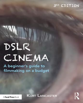 DSLR Cinema: A beginner’s guide to filmmaking on a budget, 3rd Edition - STUDENTFILMMAKERS.COM STORE