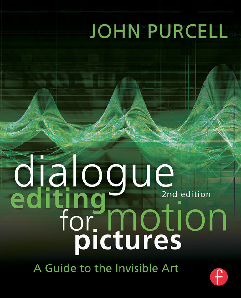 Dialogue Editing for Motion Pictures: A Guide to the Invisible Art, 2nd Edition