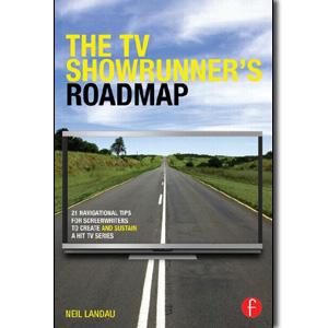 The TV Showrunner's Roadmap: 21 Navigational Tips for Screenwriters to Create and Sustain a Hit TV Series - STUDENTFILMMAKERS.COM STORE