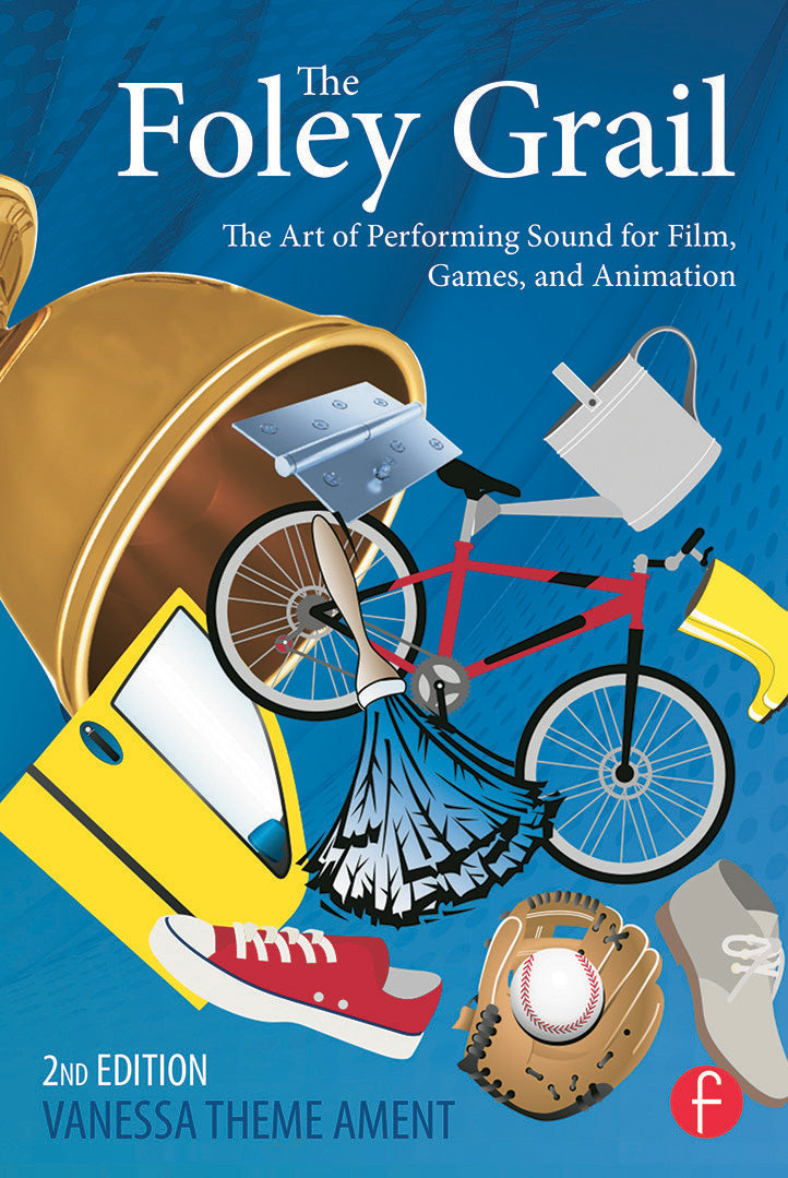 The Foley Grail: The Art of Performing Sound for Film, Games, and Animation, 2nd Edition
