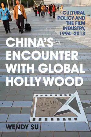 China's Encounter with Global Hollywood: Cultural Policy and the Film Industry, 1994-2013 - STUDENTFILMMAKERS.COM STORE