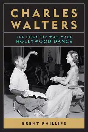 Charles Walters: The Director Who Made Hollywood Dance - STUDENTFILMMAKERS.COM STORE