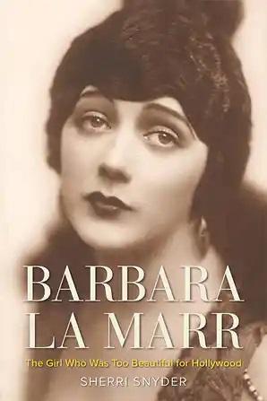 Barbara La Marr: The Girl Who Was Too Beautiful for Hollywood - STUDENTFILMMAKERS.COM STORE