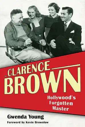 Clarence Brown: Hollywood's Forgotten Master - STUDENTFILMMAKERS.COM STORE