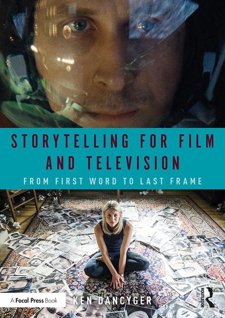 Storytelling for Film and Television: From First Word to Last Frame, 1st Edition - STUDENTFILMMAKERS.COM STORE