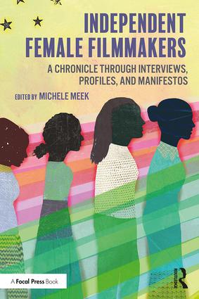 Independent Female Filmmakers: A Chronicle through Interviews, Profiles, and Manifestos, 1st Edition - STUDENTFILMMAKERS.COM STORE