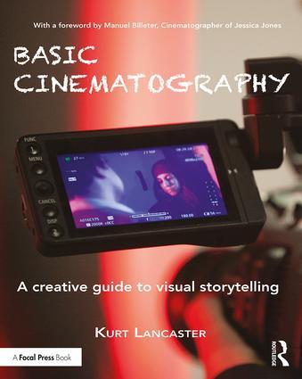 Basic Cinematography: A Creative Guide to Visual Storytelling, 1st Edition - STUDENTFILMMAKERS.COM STORE