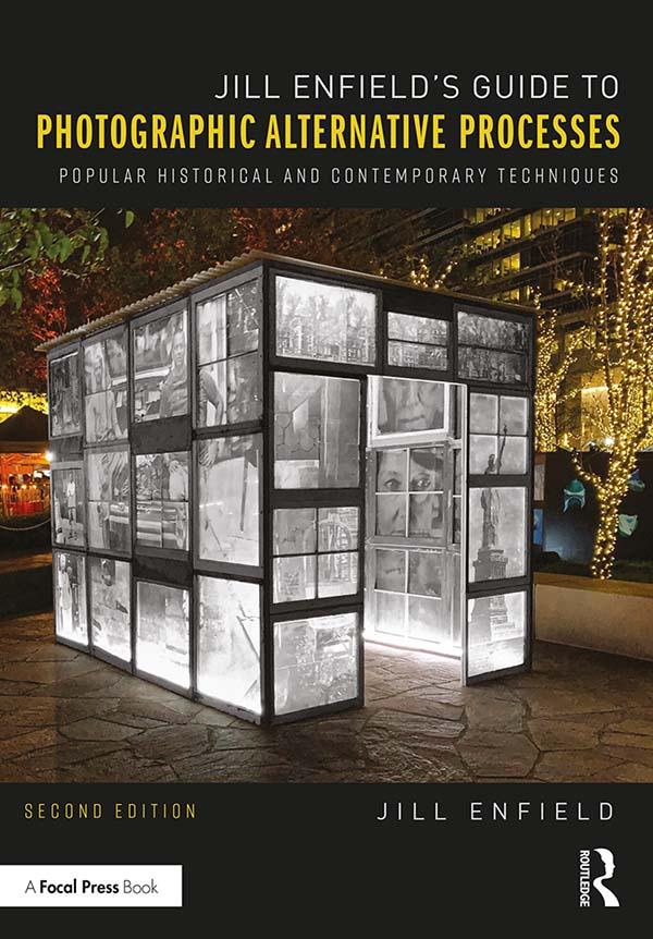 Jill Enfield's Guide to Photographic Alternative Processes: Popular Historical and Contemporary Techniques, 2nd Edition - STUDENTFILMMAKERS.COM STORE