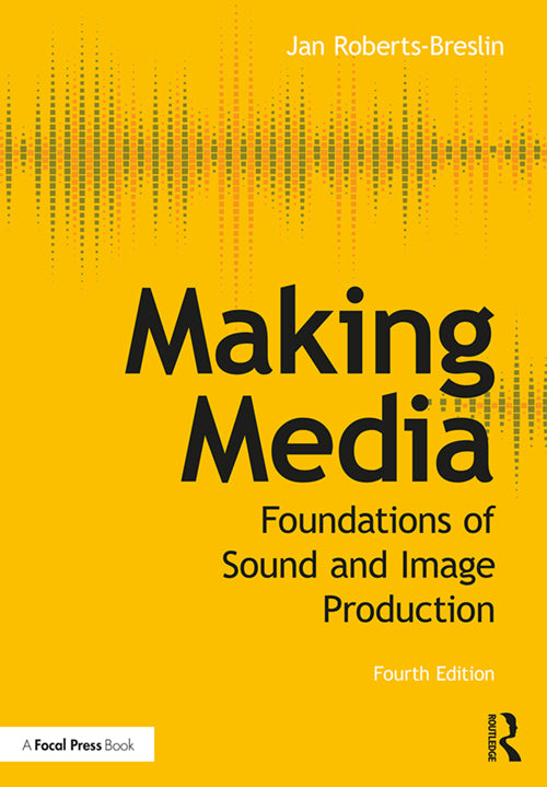 Making Media: Foundations of Sound and Image Production, 4th Edition
