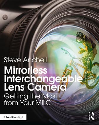 Mirrorless Interchangeable Lens Camera: Getting the Most from Your MILC, 1st Edition - STUDENTFILMMAKERS.COM STORE