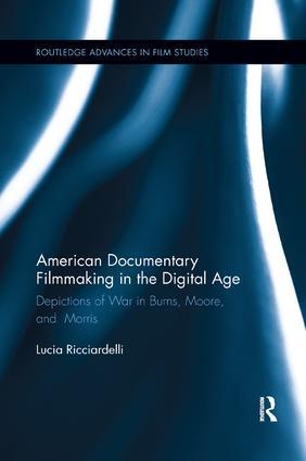 American Documentary Filmmaking in the Digital Age: Depictions of War in Burns, Moore, and Morris, 1st Edition - STUDENTFILMMAKERS.COM STORE