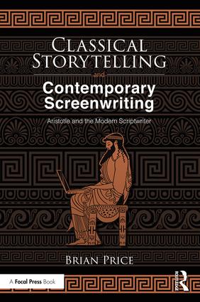 Classical Storytelling and Contemporary Screenwriting: Aristotle and the Modern Scriptwriter, 1st Edition - STUDENTFILMMAKERS.COM STORE