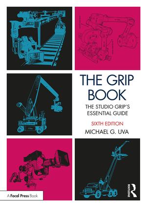 The Grip Book: The Studio Grip’s Essential Guide, 6th Edition - STUDENTFILMMAKERS.COM STORE