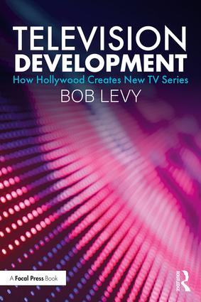 Television Development: How Hollywood Creates New TV Series, 1st Edition - STUDENTFILMMAKERS.COM STORE