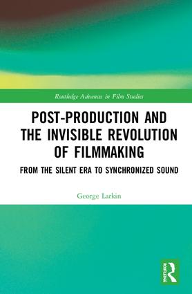 Post-Production and the Invisible Revolution of Filmmaking: From the Silent Era to Synchronized Sound, 1st Edition - STUDENTFILMMAKERS.COM STORE