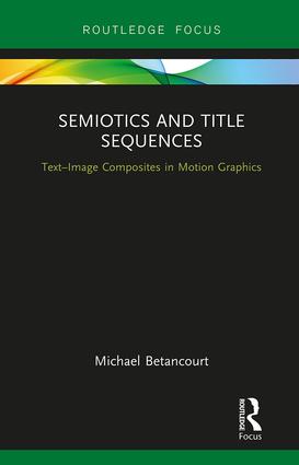 Semiotics and Title Sequences: Text-Image Composites in Motion Graphics, 1st Edition - STUDENTFILMMAKERS.COM STORE