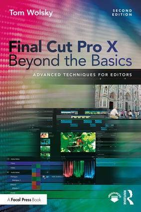 Final Cut Pro X Beyond the Basics: Advanced Techniques for Editors, 2nd Edition - STUDENTFILMMAKERS.COM STORE