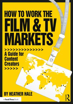 How to Work the Film & TV Markets: A Guide for Content Creators, 1st Edition - STUDENTFILMMAKERS.COM STORE