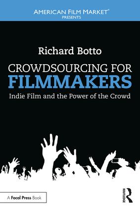 Crowdsourcing for Filmmakers: Indie Film and the Power of the Crowd, 1st Edition - STUDENTFILMMAKERS.COM STORE