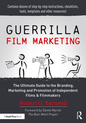 Guerrilla Film Marketing: The Ultimate Guide to the Branding, Marketing and Promotion of Independent Films & Filmmakers, 1st Edition - STUDENTFILMMAKERS.COM STORE