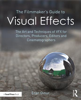 The Filmmaker's Guide to Visual Effects: The Art and Techniques of VFX for Directors, Producers, Editors and Cinematographers, 1st Edition - STUDENTFILMMAKERS.COM STORE