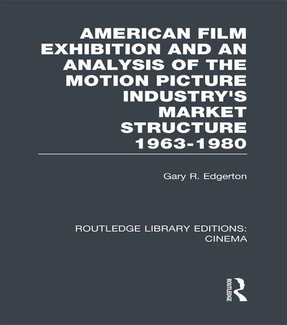 American Film Exhibition and an Analysis of the Motion Picture Industry's Market Structure 1963-1980 - STUDENTFILMMAKERS.COM STORE