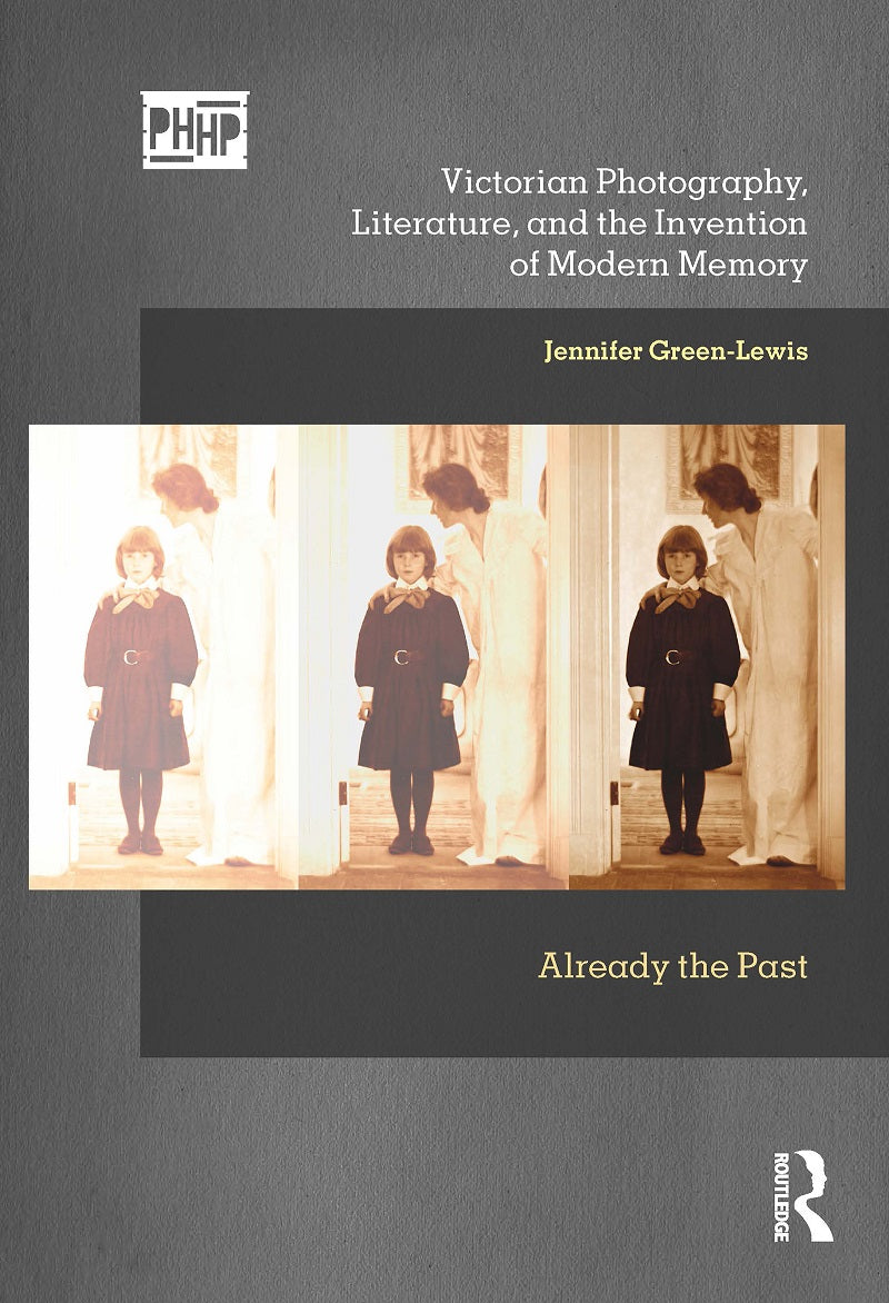 Victorian Photography, Literature, and the Invention of Modern Memory